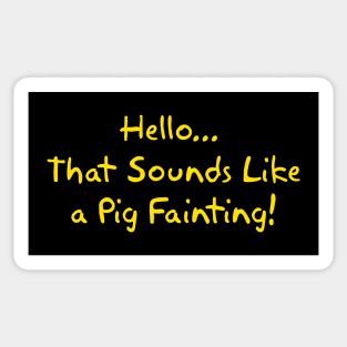 That Sounds Like a Pig Fainting! Sticker